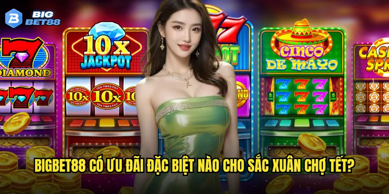 Bigbet88 có ưu đãi đặc biệt nào cho Sắc xuân chợ Tết?