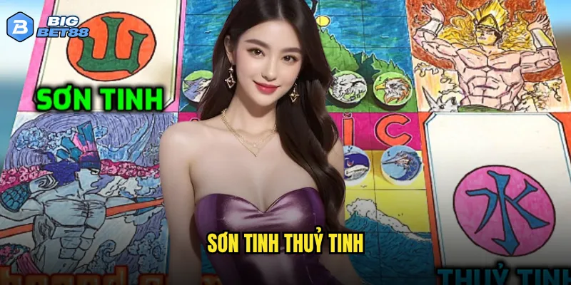 Huyền thoại Sơn tinh Thuỷ tinh có được tái hiện chân thực trên Bigbet88? 1 sơn tinh thuỷ tinh